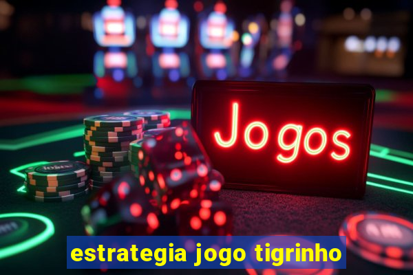 estrategia jogo tigrinho